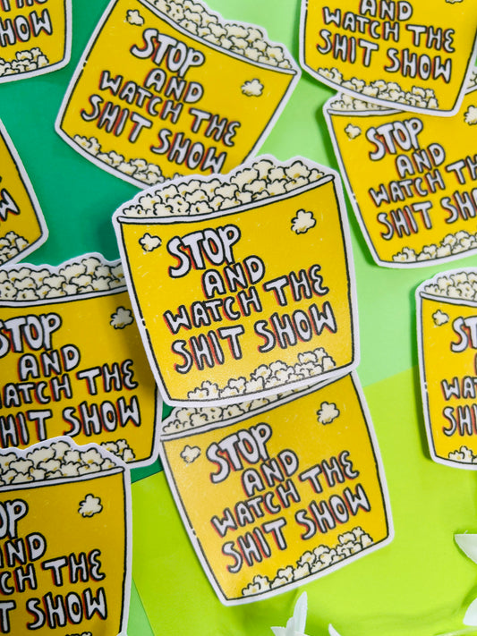 Stop and Watch the Shit Show Vinyl Sticker