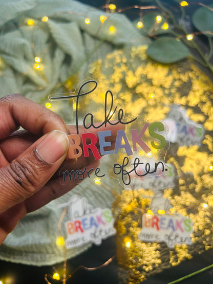 Take Breaks More Often Clear Vinyl Sticker